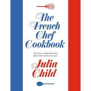 The French Chef Cookbook -- Julia Child